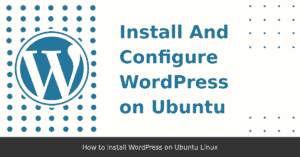 How to install WordPress on Ubuntu Linux