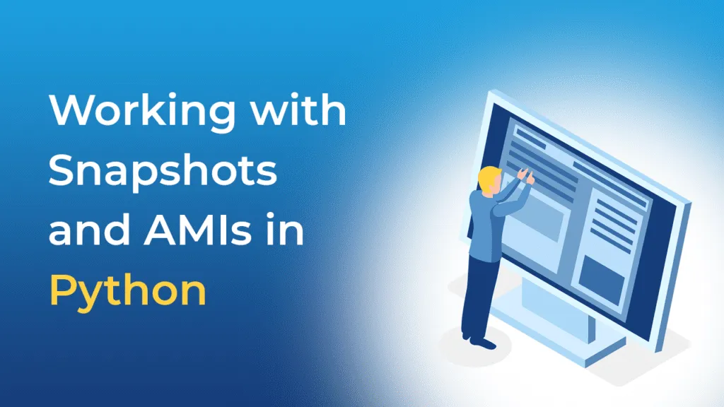 Working with Snapshots and AMIs in Python