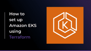How to Set Up Amazon EKS Cluster Using Terraform