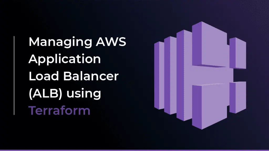 Managing AWS Application Load Balancer (ALB) using Terraform