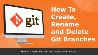 How To Create, Rename and Delete Git Branches